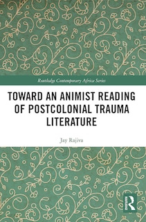 Front cover_Toward an Animist Reading of Postcolonial Trauma Literature