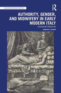 Couverture_Authority, Gender, And Midwifery In Early Modern Italy