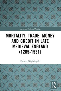 Front cover_Mortality, Trade, Money and Credit in Late Medieval England (1285-1531)