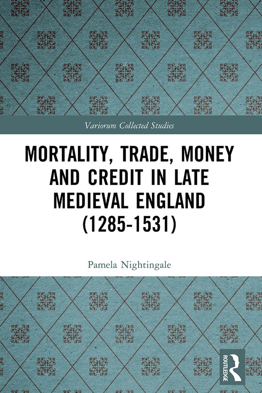 Front cover_Mortality, Trade, Money and Credit in Late Medieval England (1285-1531)