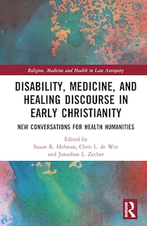 Couverture_Disability, Medicine, and Healing Discourse in Early Christianity