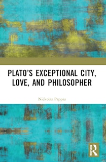 Front cover_Plato's Exceptional City, Love, and Philosopher