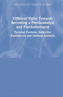 Front cover_Different Paths Towards Becoming A Psychoanalyst And Psychotherapist
