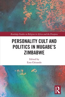 Front cover_Personality Cult and Politics in Mugabe's Zimbabwe