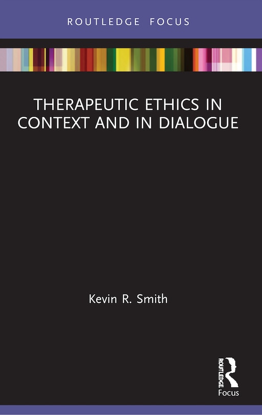 Front cover_Therapeutic Ethics In Context And In Dialogue