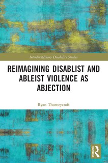 Front cover_Reimagining Disablist and Ableist Violence as Abjection