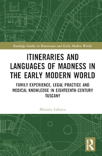 Front cover_Itineraries And Languages Of Madness In The Early Modern World