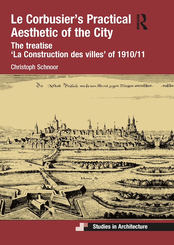 Front cover_Le Corbusier's Practical Aesthetic of the City