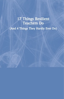 Front cover_17 Things Resilient Teachers Do