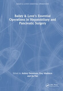 Couverture_Bailey and Love's Essential Operations in Hepatobiliary and Pancreatic Surgery