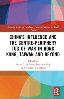 Front cover_China's Influence And The Center-periphery Tug Of War In Hong Kong, Taiwan And Indo-pacific