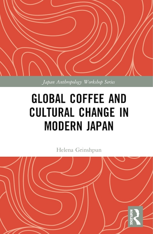 Front cover_Global Coffee And Cultural Change In Modern Japan