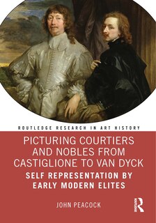 Couverture_Picturing Courtiers and Nobles from Castiglione to Van Dyck
