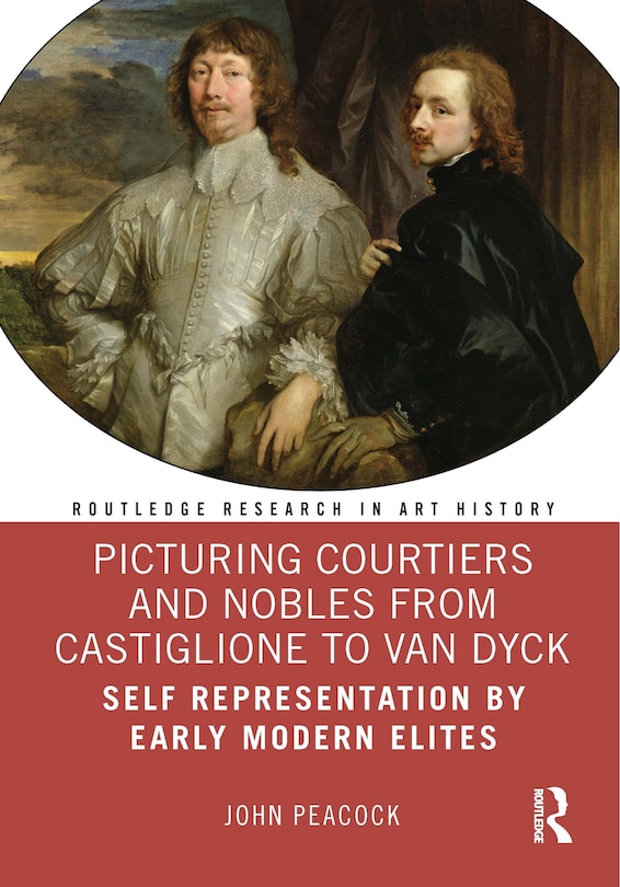 Couverture_Picturing Courtiers and Nobles from Castiglione to Van Dyck