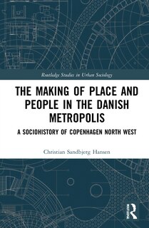 Front cover_The Making of Place and People in the Danish Metropolis