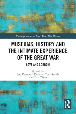 Museums, History and the Intimate Experience of the Great War: Love and Sorrow