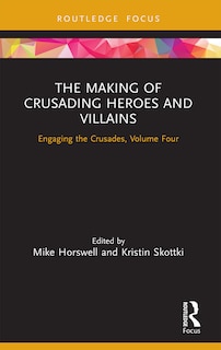 Couverture_The Making of Crusading Heroes and Villains