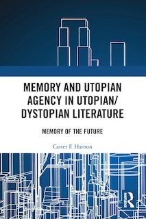 Front cover_Memory and Utopian Agency in Utopian/Dystopian Literature