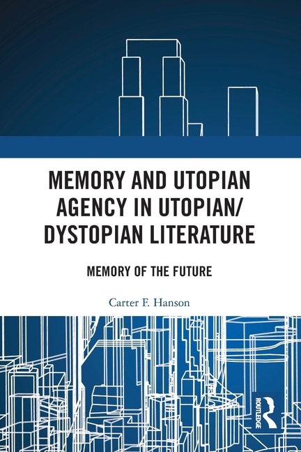 Front cover_Memory and Utopian Agency in Utopian/Dystopian Literature