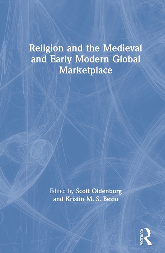 Front cover_Religion And The Medieval And Early Modern Global Marketplace