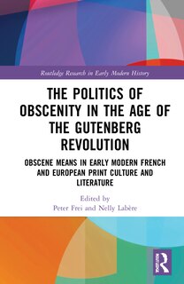 Front cover_The Politics of Obscenity in the Age of the Gutenberg Revolution