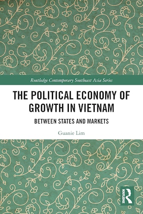 The Political Economy of Growth in Vietnam: Between States and Markets