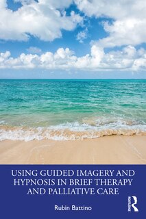 Front cover_Using Guided Imagery And Hypnosis In Brief Therapy And Palliative Care