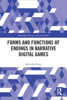 Front cover_Forms and Functions of Endings in Narrative Digital Games