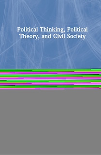 Front cover_Political Thinking, Political Theory, And Civil Society