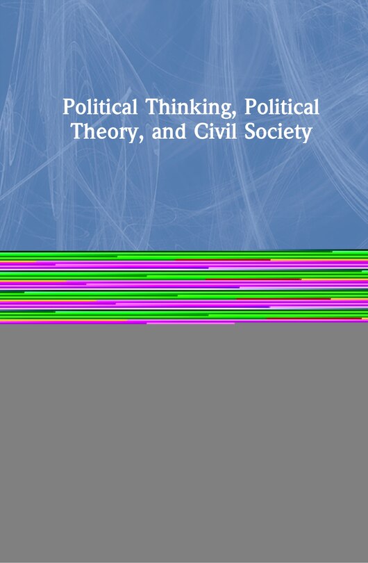 Front cover_Political Thinking, Political Theory, And Civil Society
