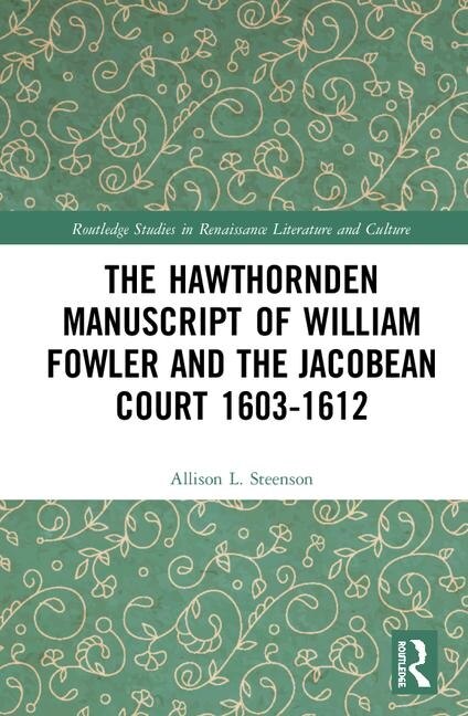 Front cover_The Hawthornden Manuscripts Of William Fowler And The Jacobean Court 1603-1612