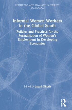 Informal Women Workers In The Global South: Policies And Practices For The Formalisation Of Women's Employment In Developing Economies