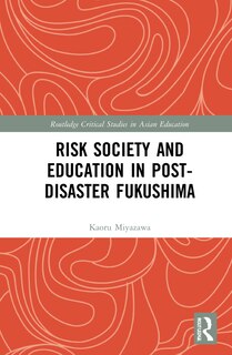 Front cover_Risk Society And Education In Post-disaster Fukushima