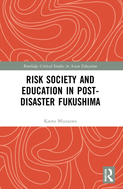 Front cover_Risk Society and Education in Post-Disaster Fukushima