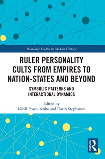 Front cover_Ruler Personality Cults from Empires to Nation-States and Beyond