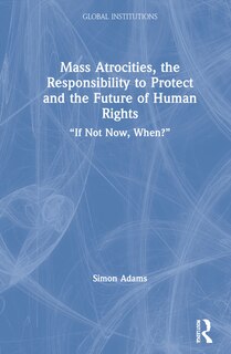 Couverture_Mass Atrocities, the Responsibility to Protect and the Future of Human Rights