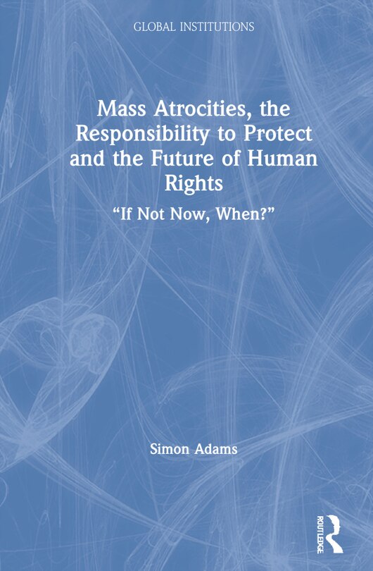 Couverture_Mass Atrocities, the Responsibility to Protect and the Future of Human Rights