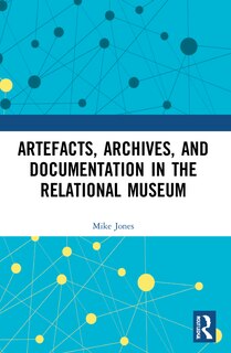 Couverture_Artefacts, Archives, and Documentation in the Relational Museum
