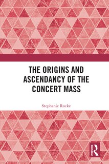 Front cover_Origins and Ascendancy of the Concert Mass