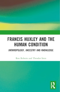 Front cover_Francis Huxley And The Human Condition
