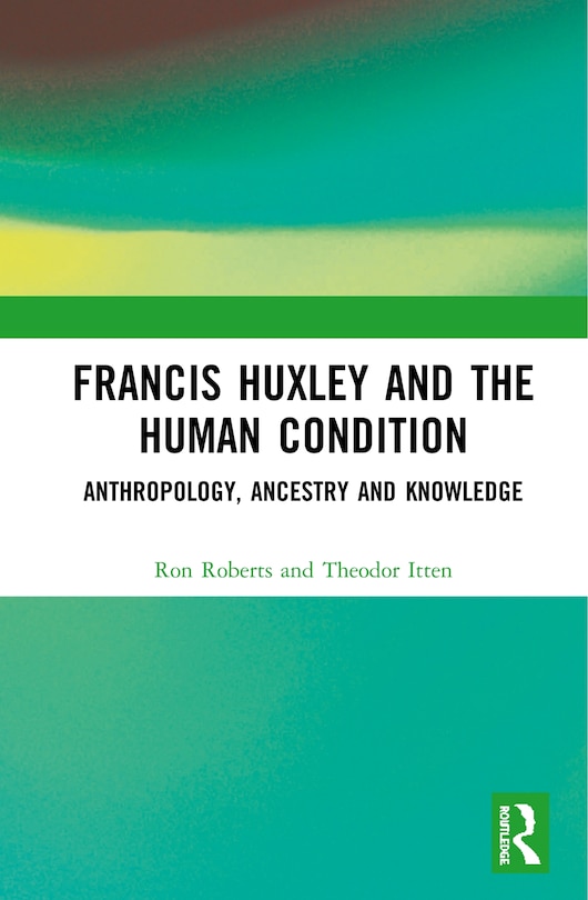 Front cover_Francis Huxley And The Human Condition