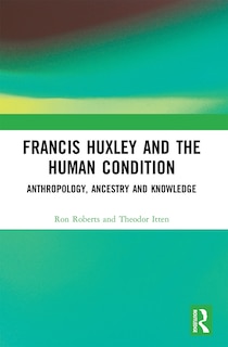 Front cover_Francis Huxley and the Human Condition