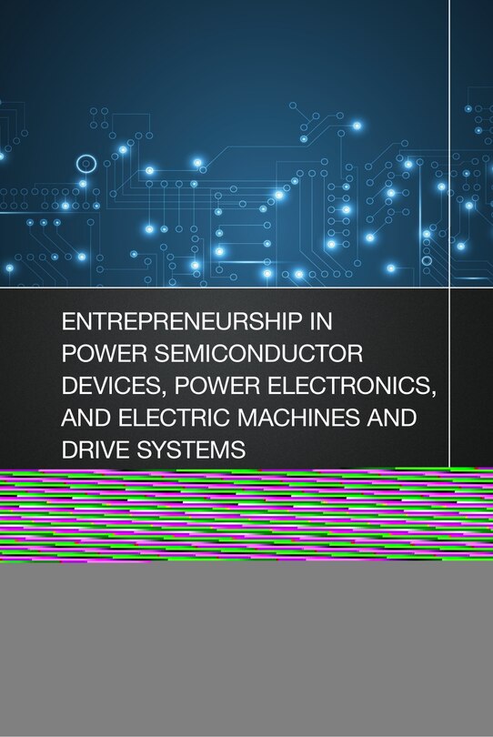 Front cover_Entrepreneurship In Power Semiconductor Devices, Power Electronics, And Electric Machines And Drive Systems