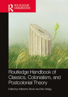 Front cover_The Routledge Handbook of Classics, Colonialism, and Postcolonial Theory