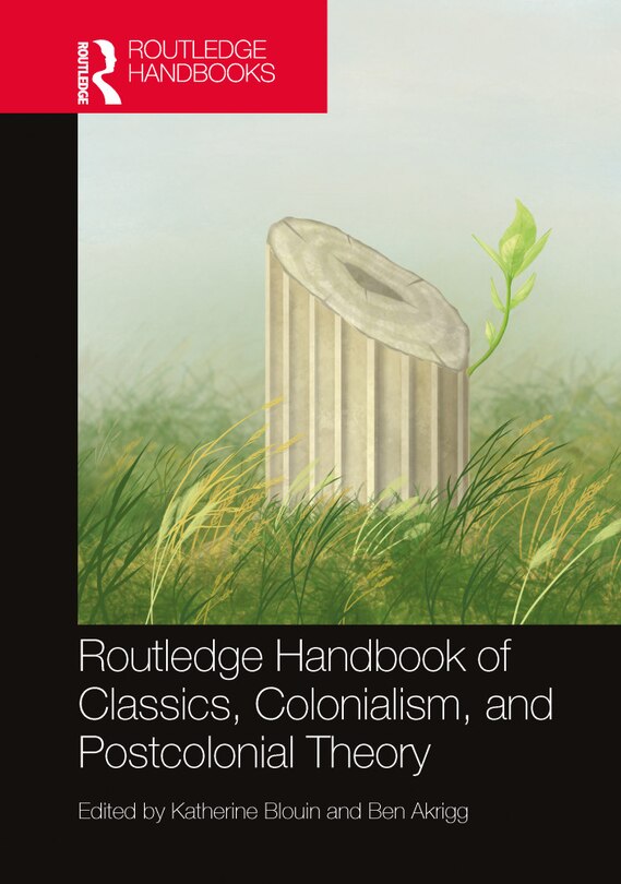 Front cover_The Routledge Handbook of Classics, Colonialism, and Postcolonial Theory