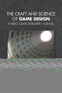 Front cover_The Craft and Science of Game Design