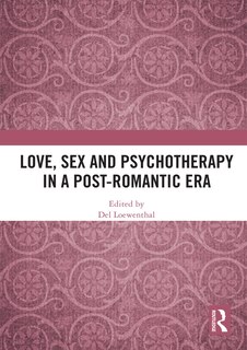 Front cover_Love, Sex And Psychotherapy In A Post-romantic Era