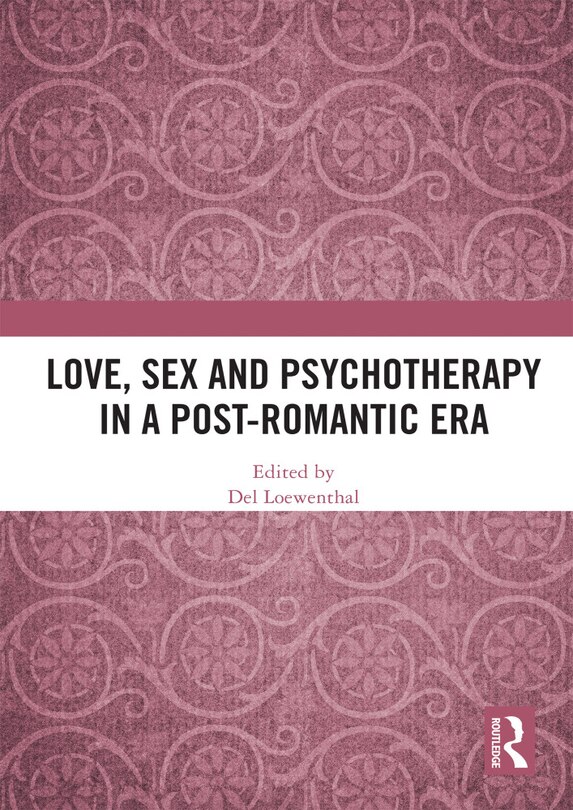 Front cover_Love, Sex And Psychotherapy In A Post-romantic Era