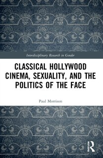 Couverture_Classical Hollywood Cinema, Sexuality, and the Politics of the Face