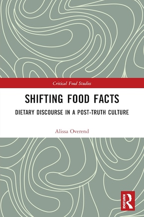 Shifting Food Facts: Dietary Discourse in a Post-Truth Culture